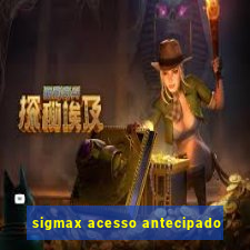 sigmax acesso antecipado